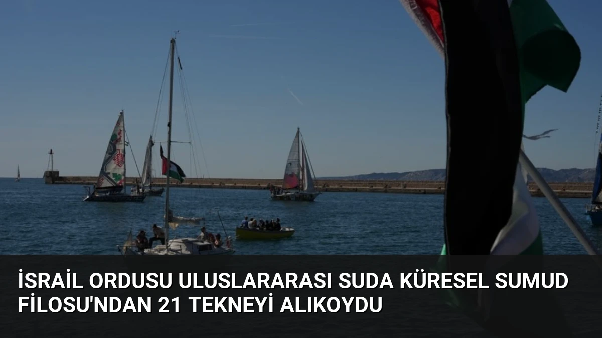 İsrail Ordusu Uluslararası Suda Küresel Sumud Filosu’ndan 21 Tekneyi Alıkoydu