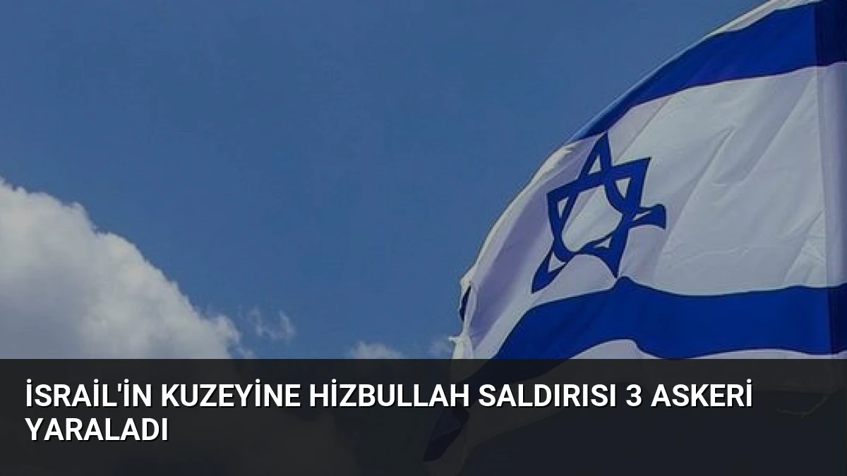İsrail’in Kuzeyine Hizbullah Saldırısı 3 Askeri Yaraladı