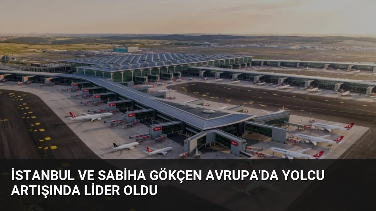 İstanbul ve Sabiha Gökçen Avrupa’da Yolcu Artışında Lider Oldu