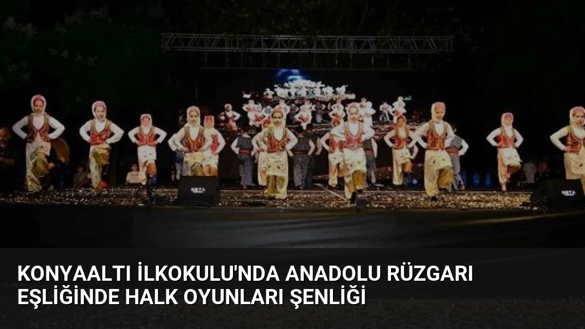 Konyaaltı İlkokulu’nda Anadolu Rüzgarı Eşliğinde Halk Oyunları Şenliği