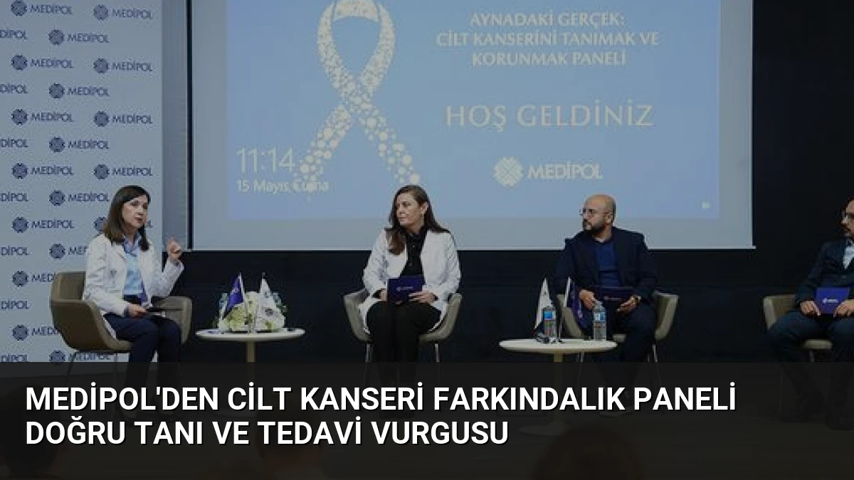 Medipol’den Cilt Kanseri Farkındalık Paneli Doğru Tanı ve Tedavi Vurgusu