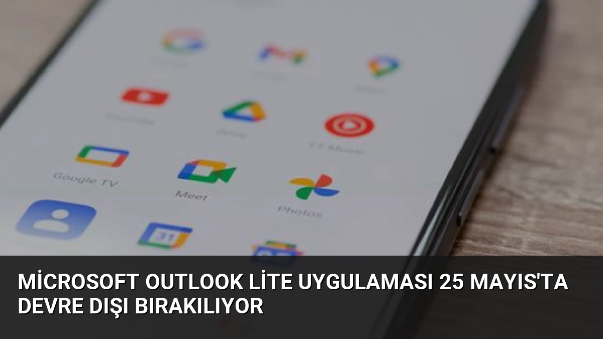 Microsoft Outlook Lite Uygulaması 25 Mayıs’ta Devre Dışı Bırakılıyor