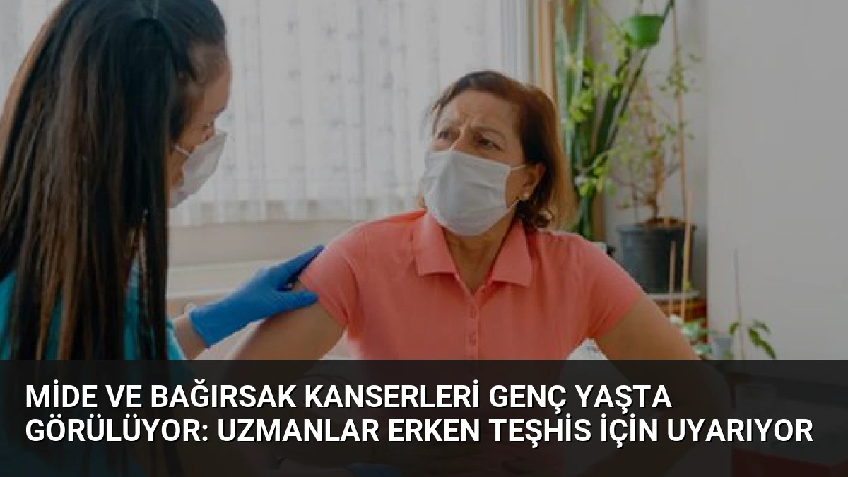 Mide ve Bağırsak Kanserleri Genç Yaşta Görülüyor: Uzmanlar Erken Teşhis İçin Uyarıyor