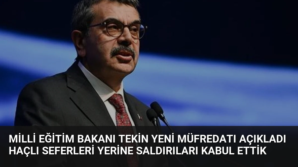 Milli Eğitim Bakanı Tekin Yeni Müfredatı Açıkladı Haçlı Seferleri Yerine Saldırıları Kabul Ettik