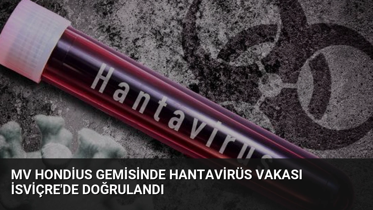 MV Hondius Gemisinde Hantavirüs Vakası İsviçre’de Doğrulandı