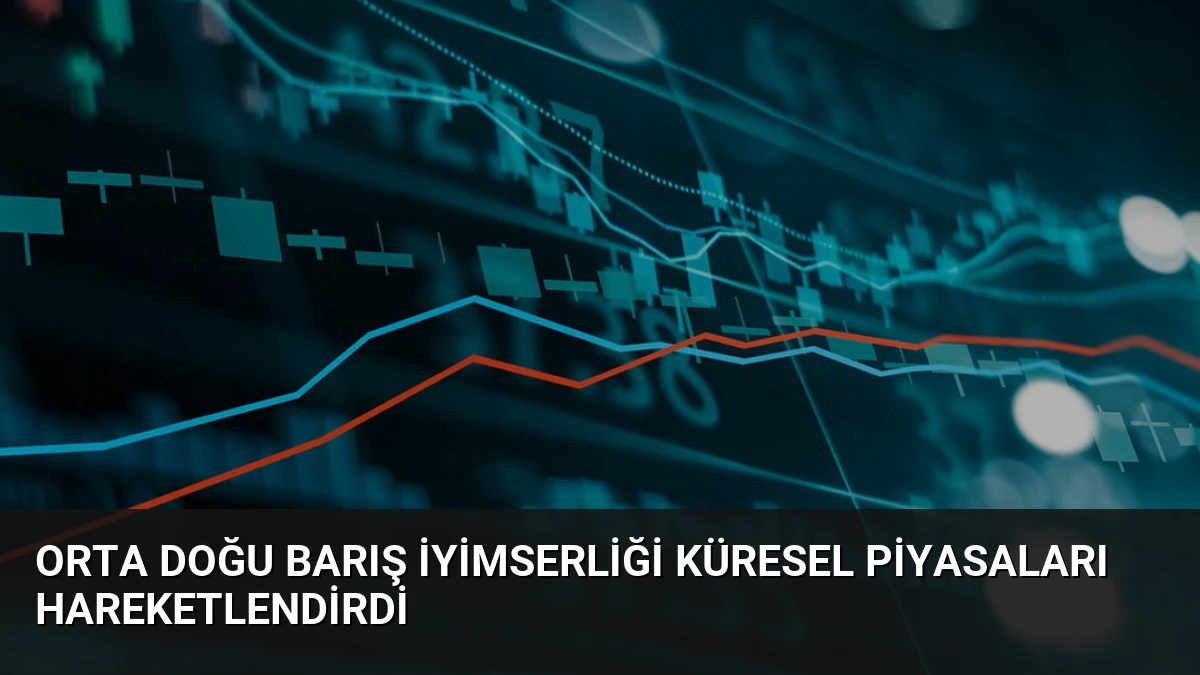 Orta Doğu Barış İyimserliği Küresel Piyasaları Hareketlendirdi