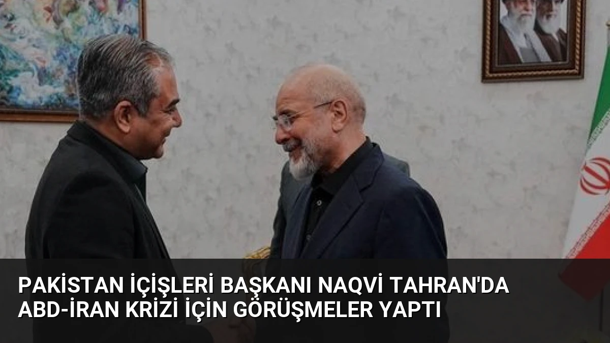 Pakistan İçişleri Başkanı Naqvi Tahran’da ABD-İran Krizi İçin Görüşmeler Yaptı