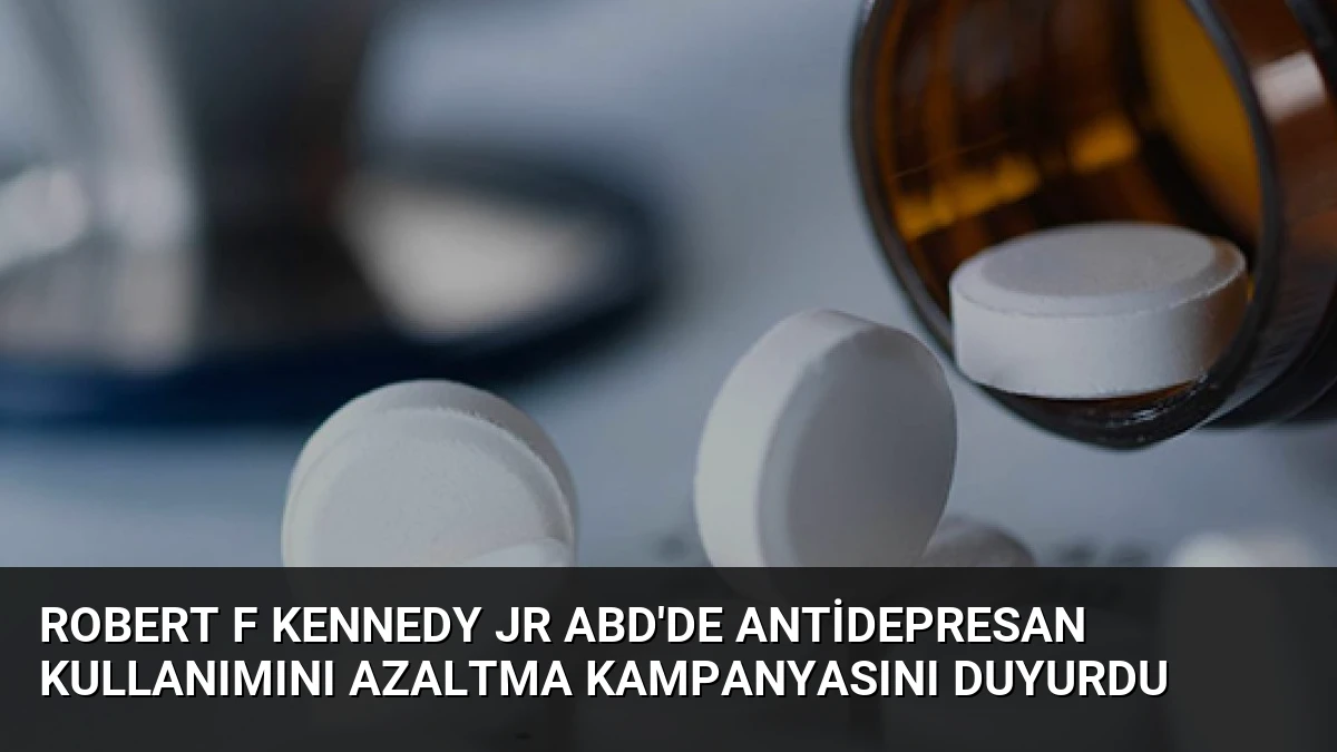 Robert F Kennedy Jr ABD’de Antidepresan Kullanımını Azaltma Kampanyasını Duyurdu