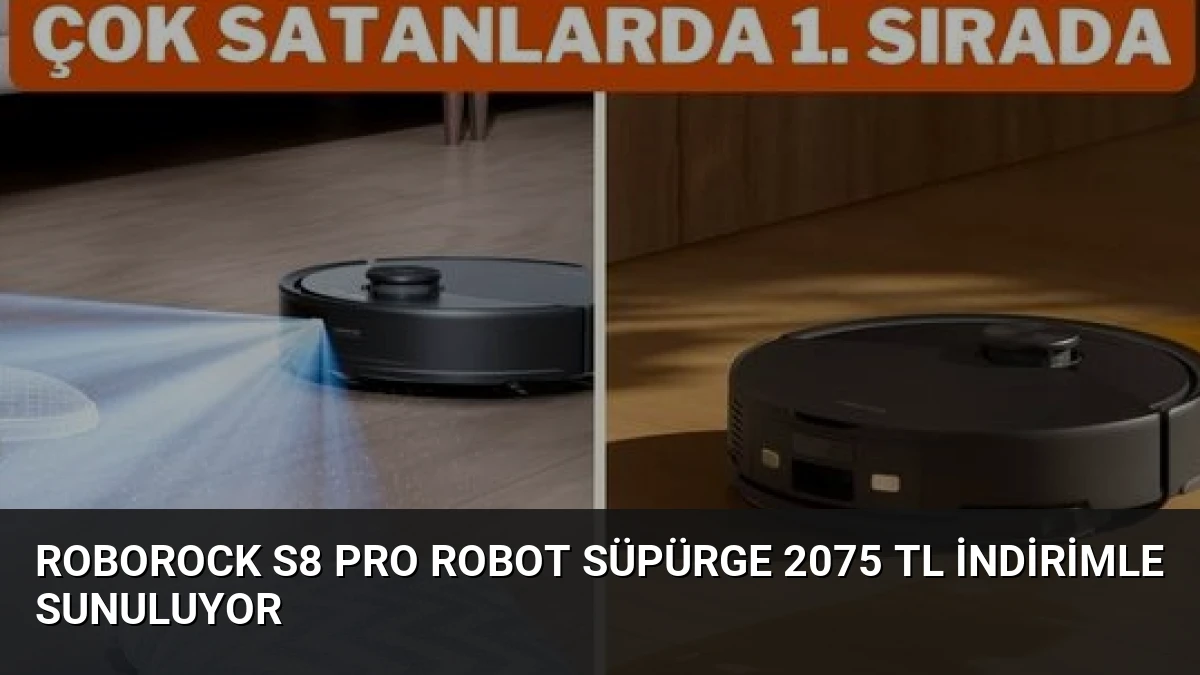 Roborock S8 Pro Robot Süpürge 2075 TL İndirimle Sunuluyor