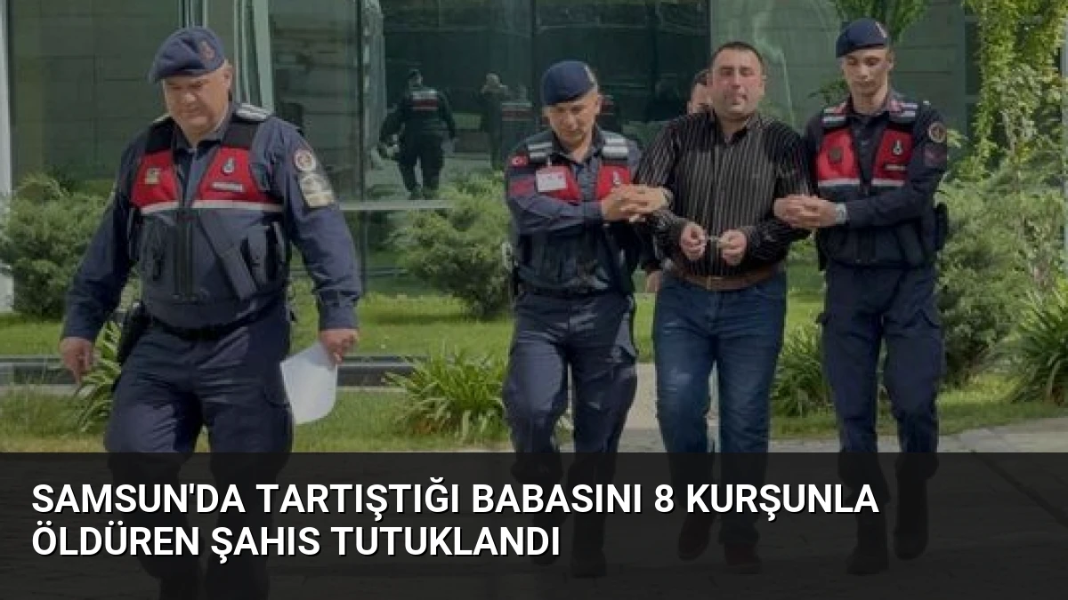 Samsun’da Tartıştığı Babasını 8 Kurşunla Öldüren Şahıs Tutuklandı