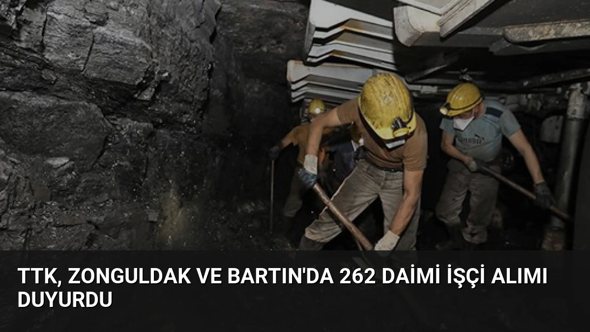 TTK, Zonguldak ve Bartın’da 262 Daimi İşçi Alımı Duyurdu