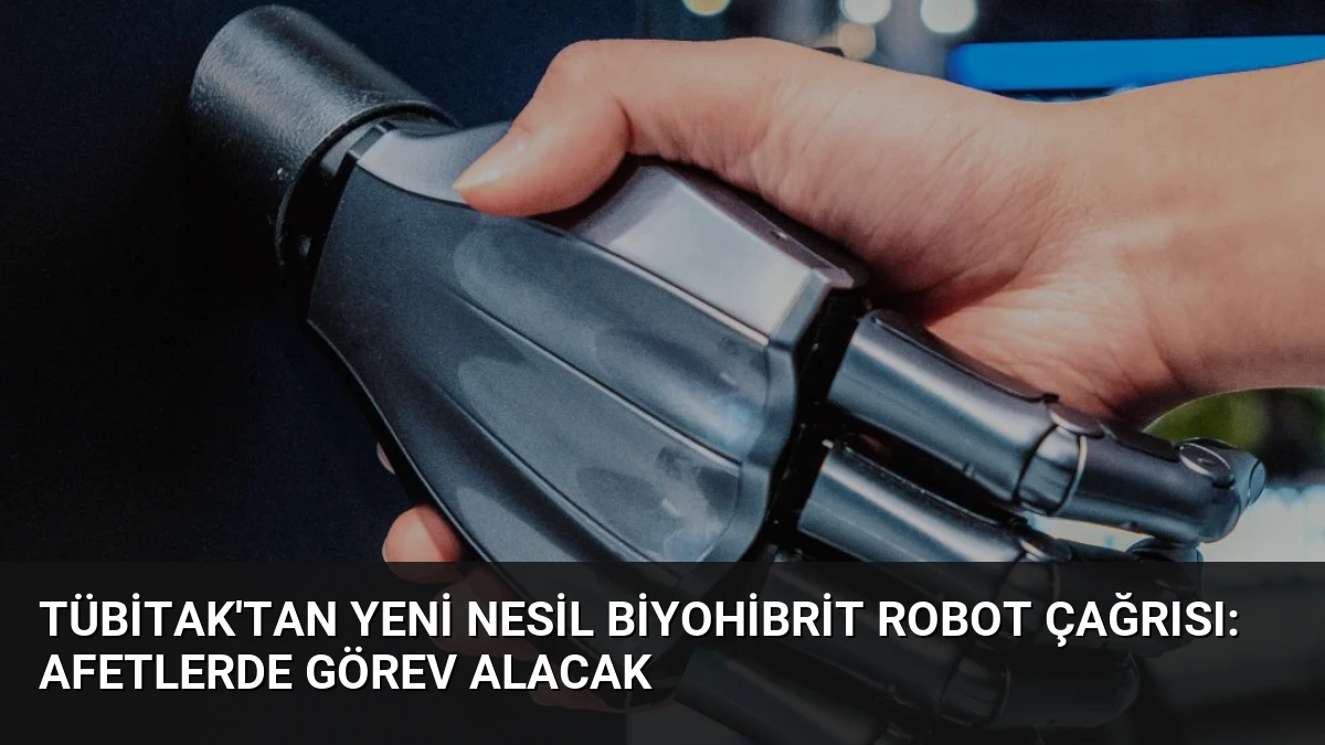 TÜBİTAK’tan Yeni Nesil Biyohibrit Robot Çağrısı: Afetlerde Görev Alacak