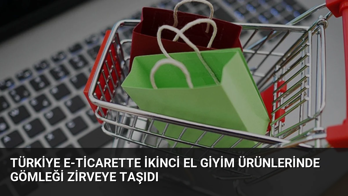 Türkiye E-Ticarette İkinci El Giyim Ürünlerinde Gömleği Zirveye Taşıdı