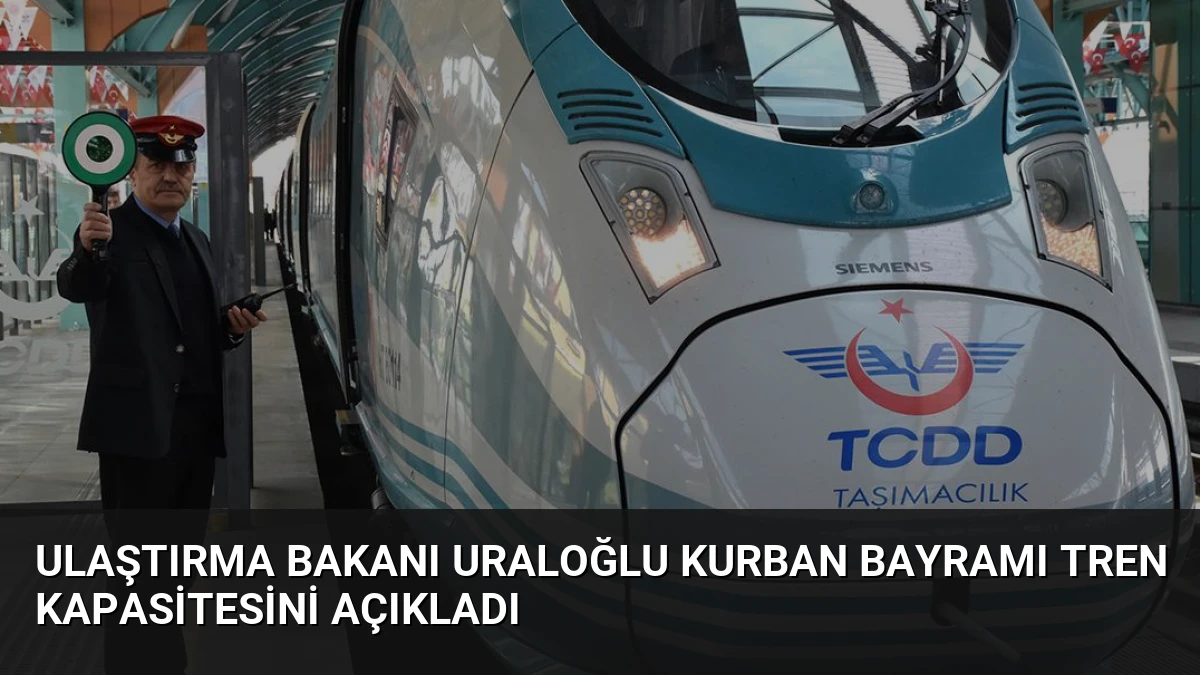 Ulaştırma Bakanı Uraloğlu Kurban Bayramı Tren Kapasitesini Açıkladı