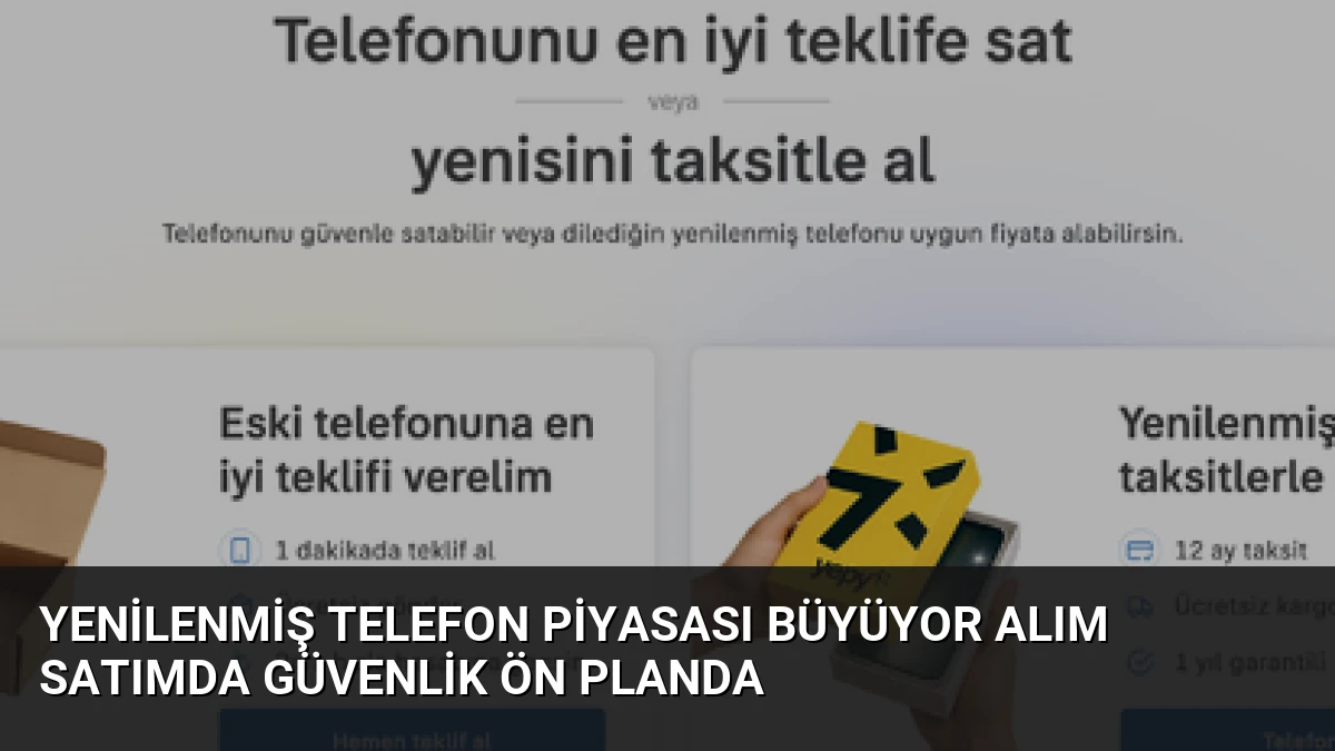 Yenilenmiş Telefon Piyasası Büyüyor Alım Satımda Güvenlik Ön Planda
