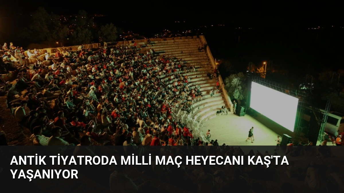 Antik Tiyatroda Milli Maç Heyecanı Kaş’ta Yaşanıyor