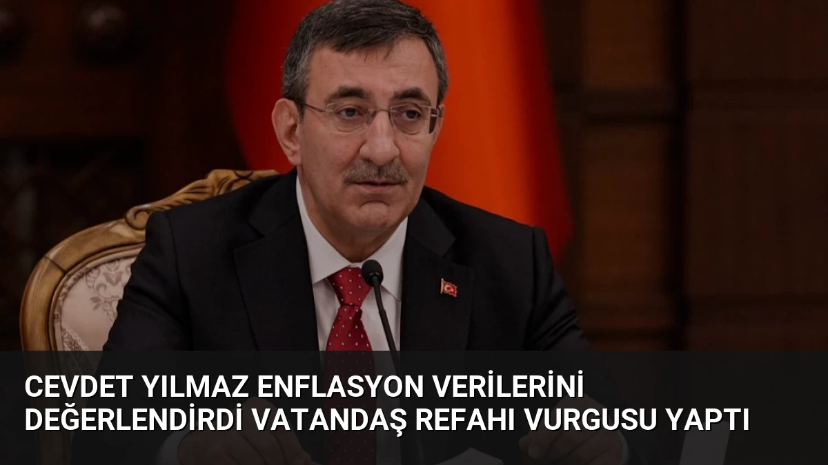 Cevdet Yılmaz Enflasyon Verilerini Değerlendirdi Vatandaş Refahı Vurgusu Yaptı