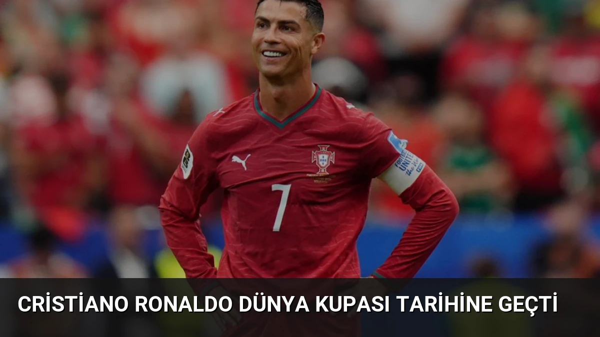 Cristiano Ronaldo Dünya Kupası Tarihine Geçti