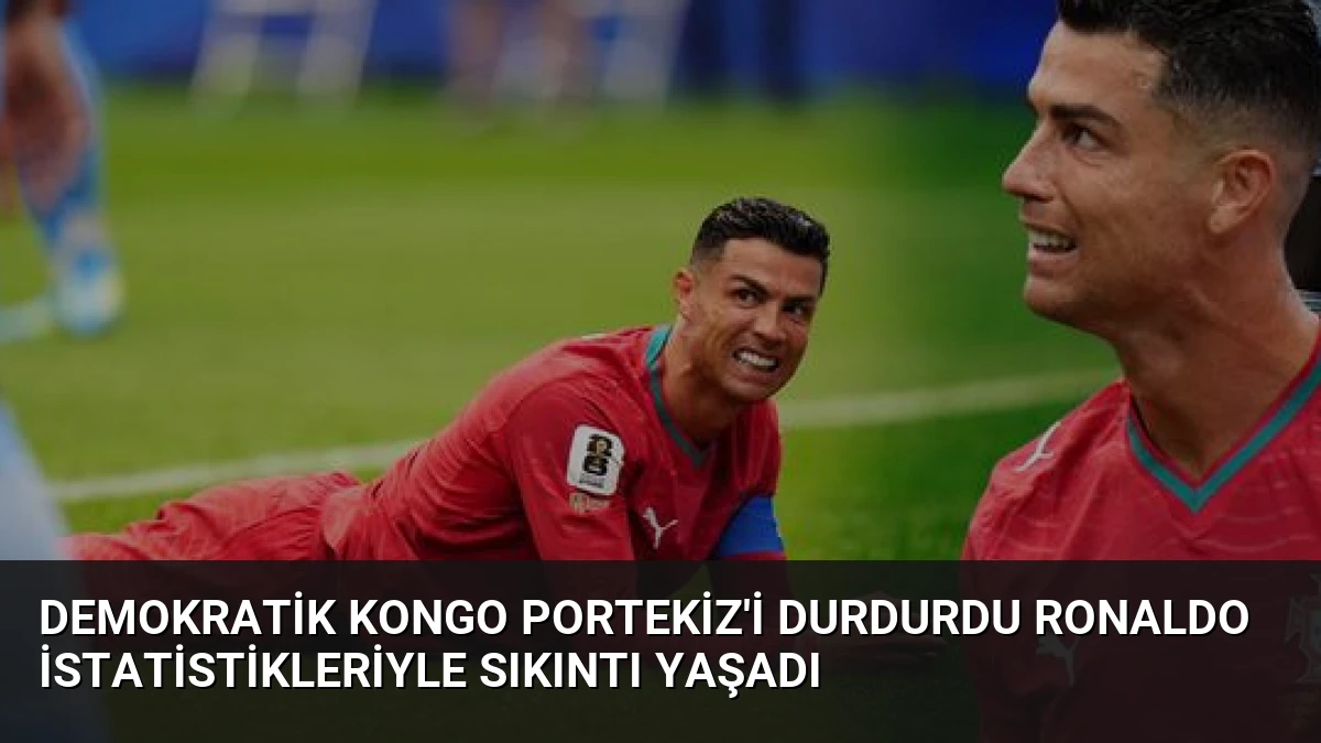Demokratik Kongo Portekiz’i Durdurdu Ronaldo İstatistikleriyle Sıkıntı Yaşadı