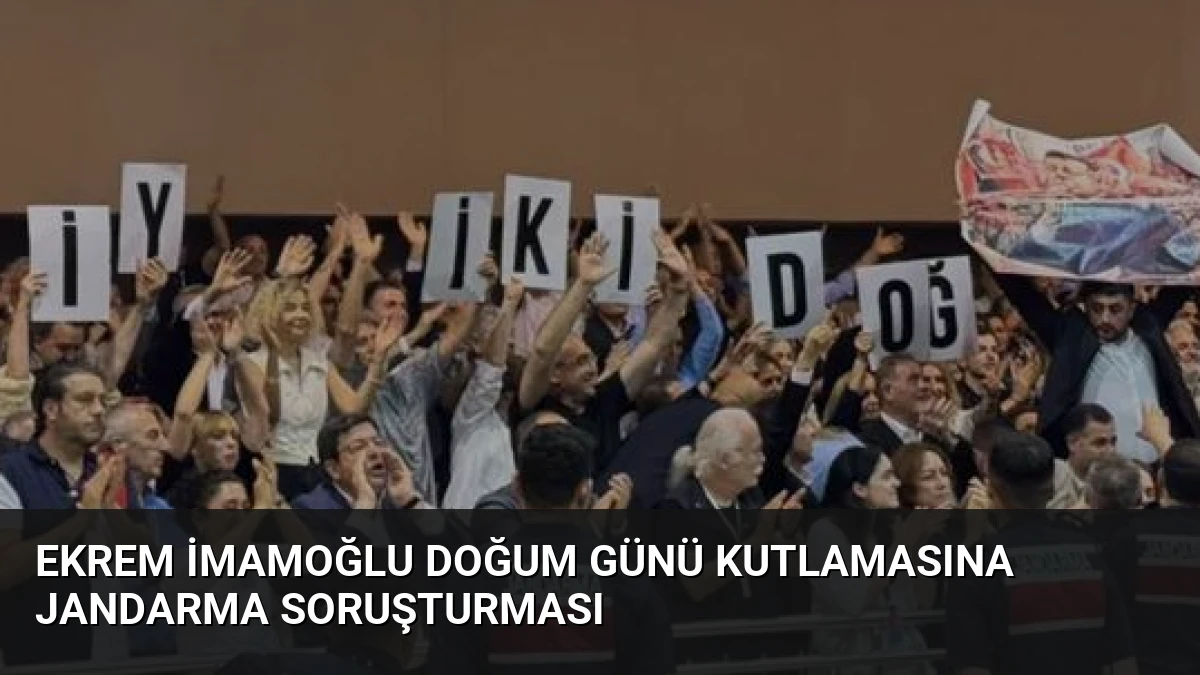 Ekrem İmamoğlu Doğum Günü Kutlamasına Jandarma Soruşturması