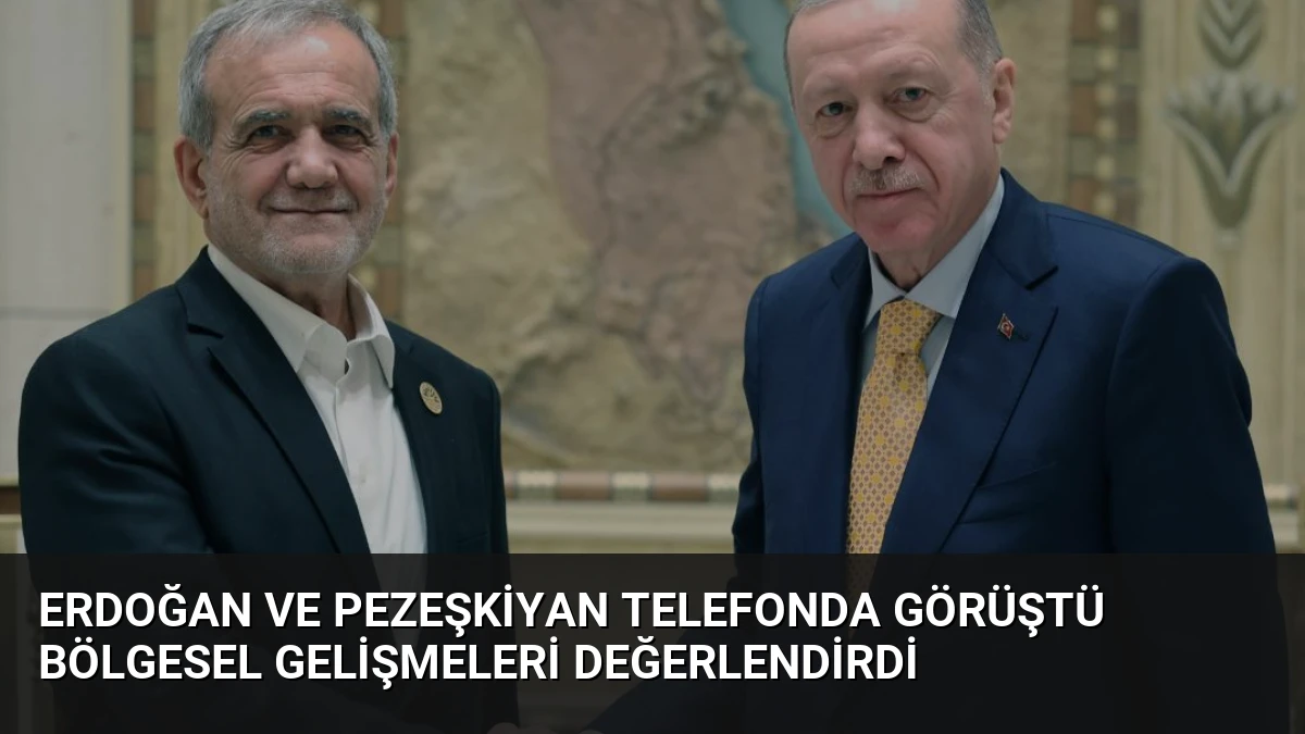 Erdoğan ve Pezeşkiyan Telefonda Görüştü Bölgesel Gelişmeleri Değerlendirdi