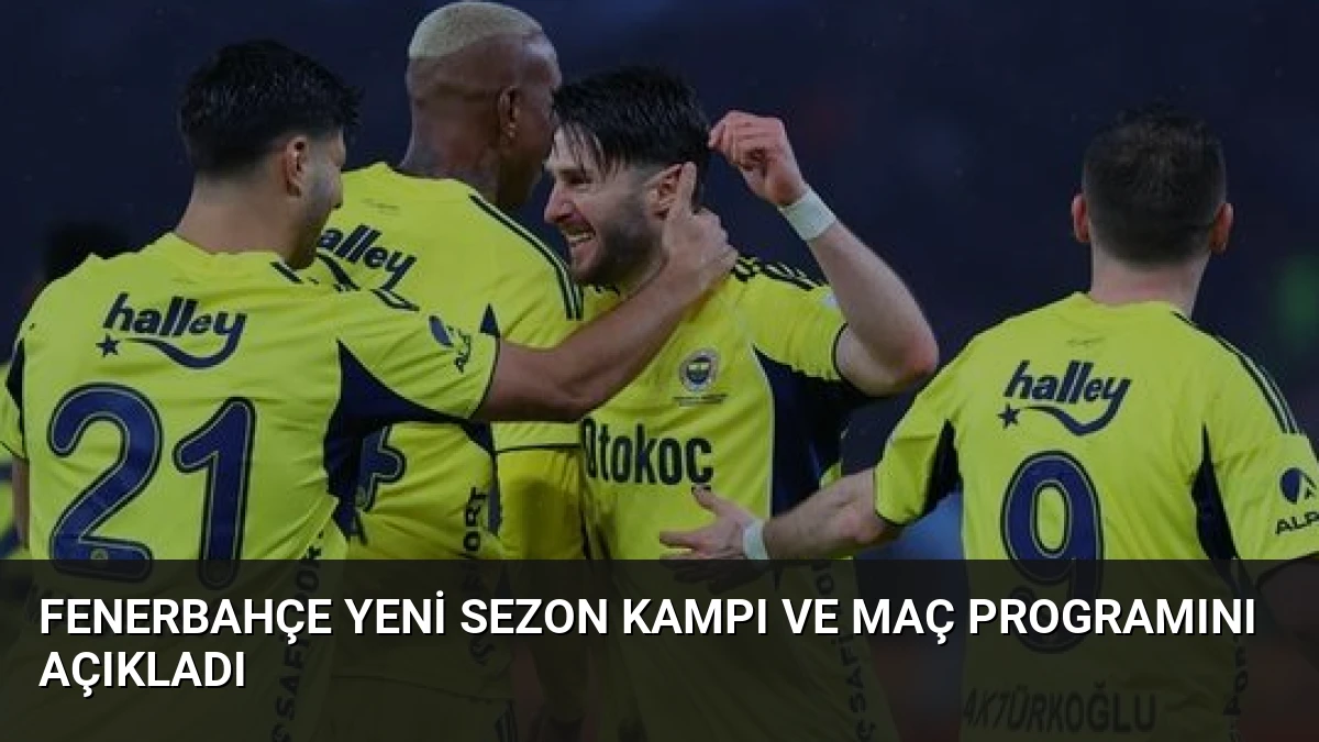 Fenerbahçe Yeni Sezon Kampı ve Maç Programını Açıkladı