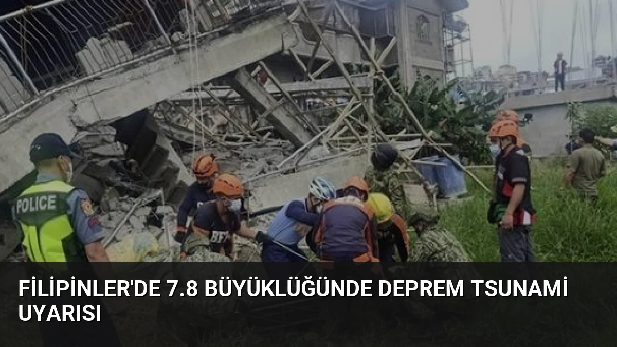 Filipinler’de 7.8 Büyüklüğünde Deprem Tsunami Uyarısı