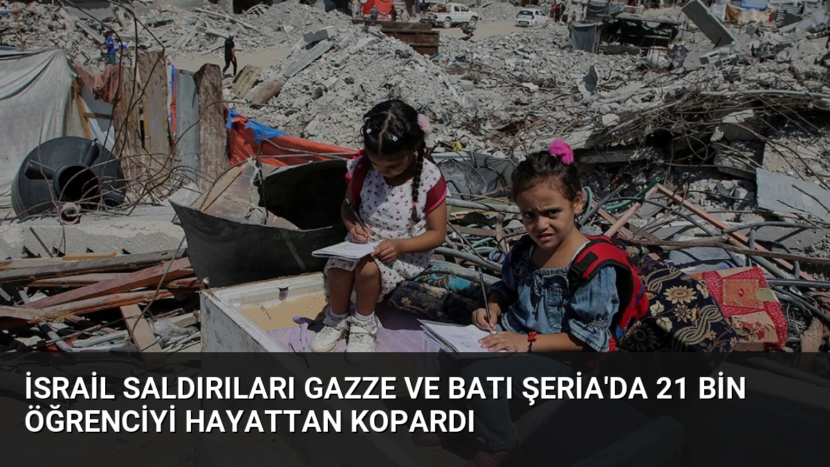 İsrail Saldırıları Gazze ve Batı Şeria’da 21 Bin Öğrenciyi Hayattan Kopardı