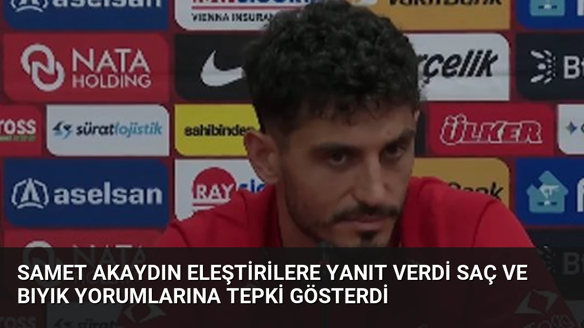 Samet Akaydın Eleştirilere Yanıt Verdi Saç ve Bıyık Yorumlarına Tepki Gösterdi