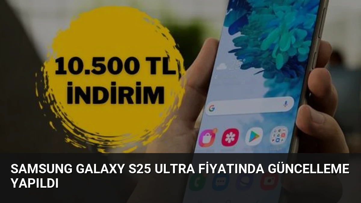 Samsung Galaxy S25 Ultra Fiyatında Güncelleme Yapıldı