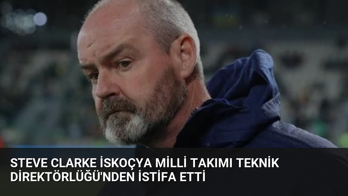 Steve Clarke İskoçya Milli Takımı Teknik Direktörlüğü’nden İstifa Etti