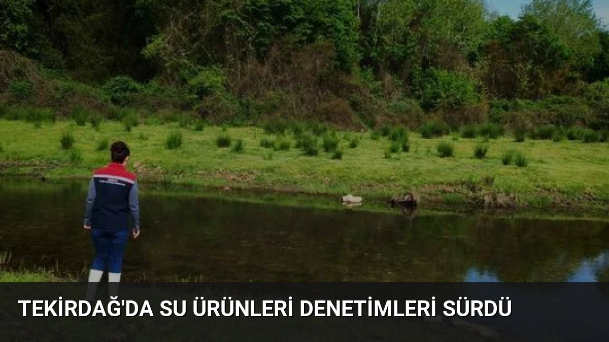 Tekirdağ’da Su Ürünleri Denetimleri Sürdü