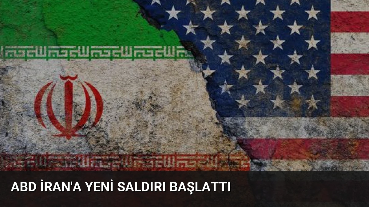 ABD İran’a Yeni Saldırı Başlattı