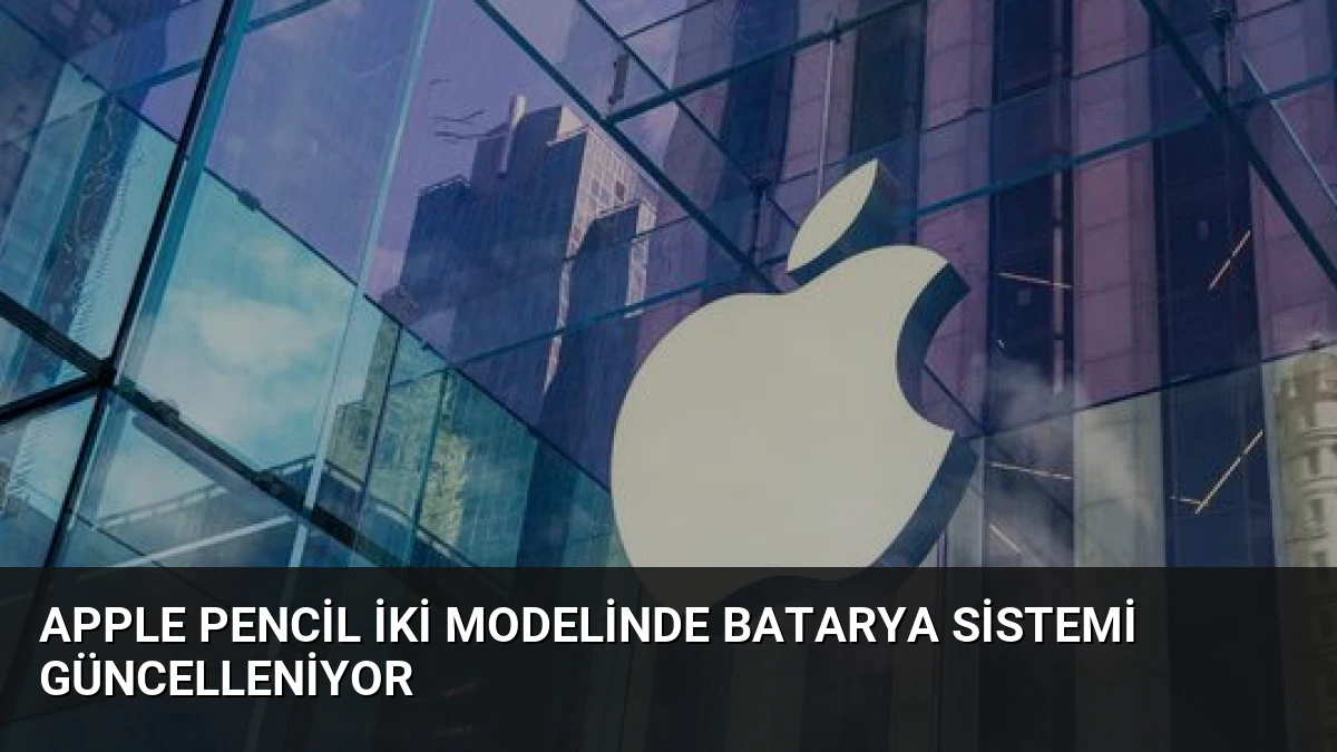 Apple Pencil İki Modelinde Batarya Sistemi Güncelleniyor