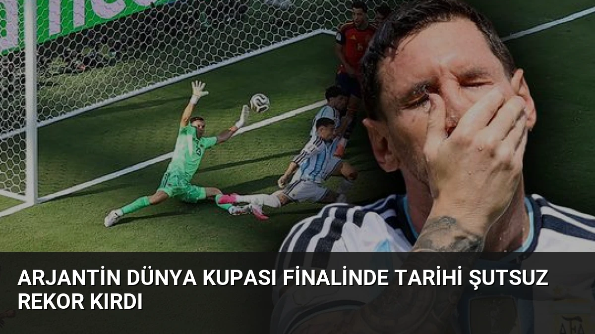 Arjantin Dünya Kupası Finalinde Tarihi Şutsuz Rekor Kırdı