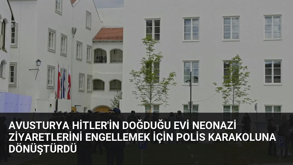 Avusturya Hitler’in Doğduğu Evi NeoNazi Ziyaretlerini Engellemek İçin Polis Karakoluna Dönüştürdü