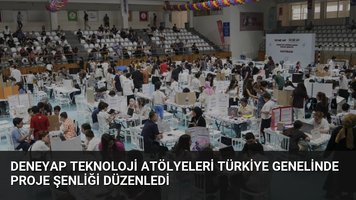 DENEYAP Teknoloji Atölyeleri Türkiye Genelinde Proje Şenliği Düzenledi