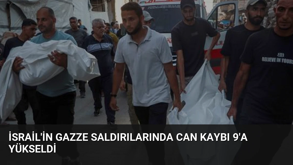İsrail’in Gazze Saldırılarında Can Kaybı 9’a Yükseldi