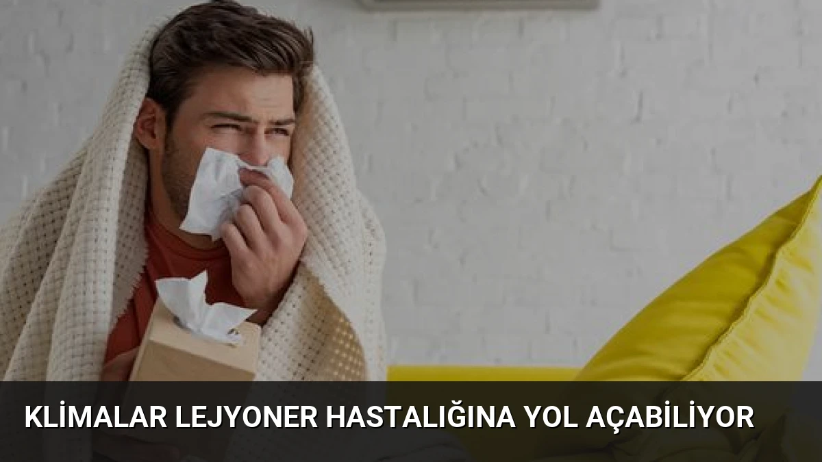 Klimalar Lejyoner Hastalığına Yol Açabiliyor