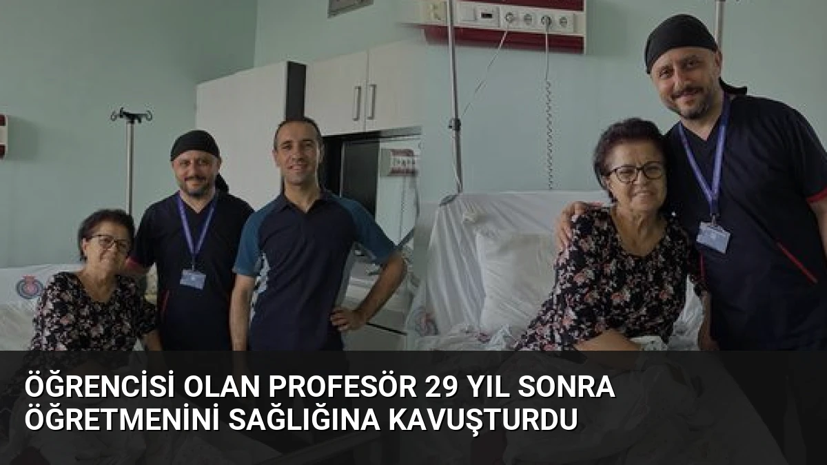 Öğrencisi Olan Profesör 29 Yıl Sonra Öğretmenini Sağlığına Kavuşturdu