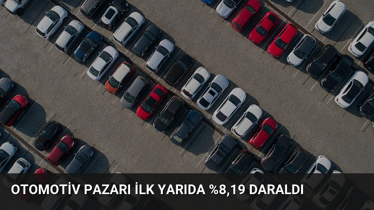 Otomotiv Pazarı İlk Yarıda %8,19 Daraldı
