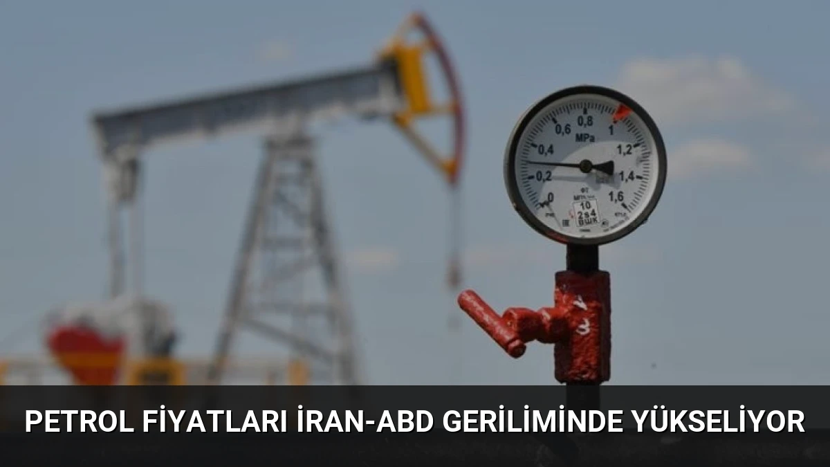 Petrol Fiyatları İran-ABD Geriliminde Yükseliyor