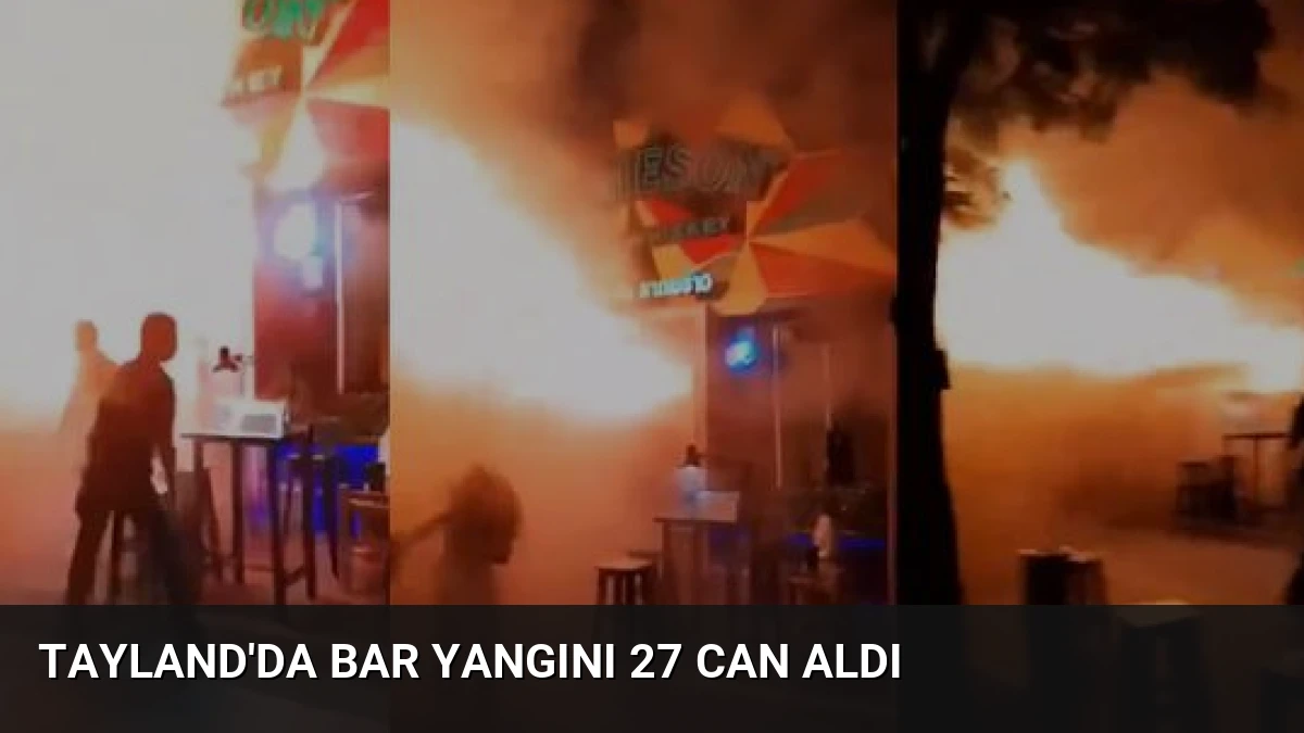Tayland’da Bar Yangını 27 Can Aldı