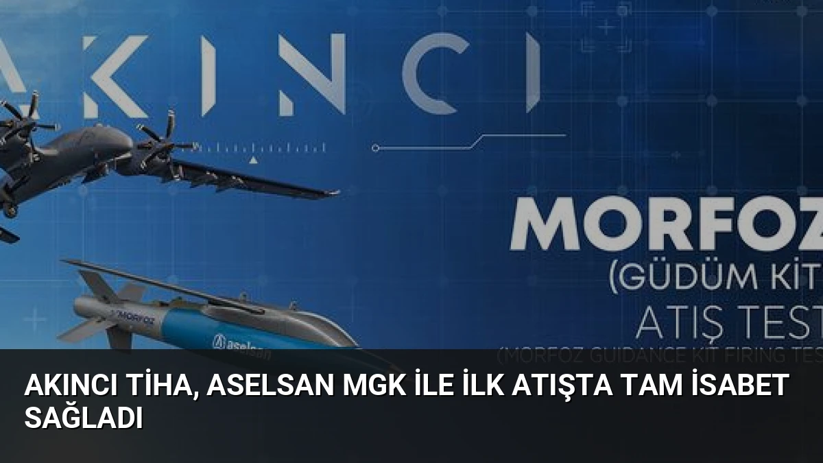 AKINCI TİHA, Aselsan MGK ile İlk Atışta Tam İsabet Sağladı