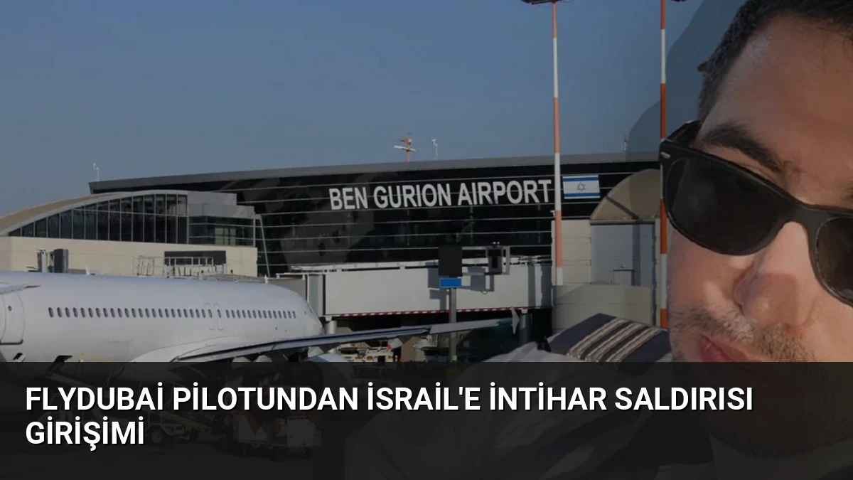 FlyDubai Pilotundan İsrail’e İntihar Saldırısı Girişimi