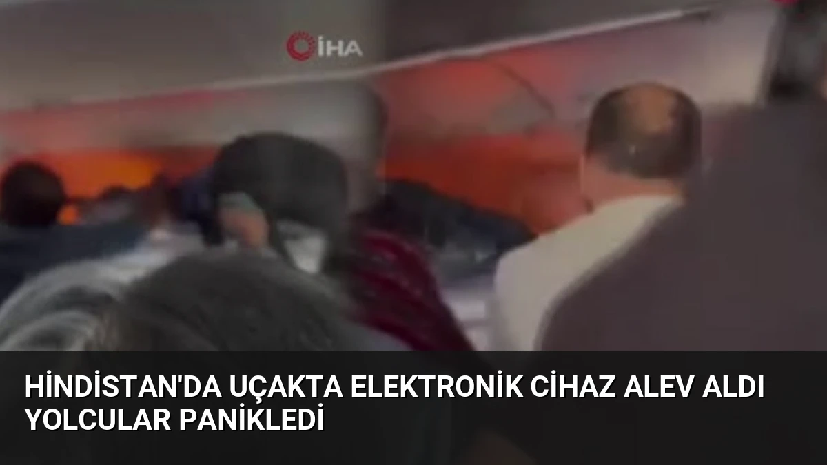 Hindistan’da Uçakta Elektronik Cihaz Alev Aldı Yolcular Panikledi