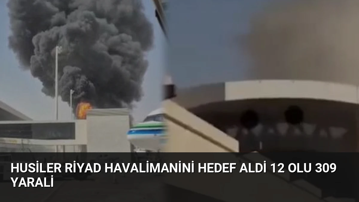 Husiler Riyad Havalimanini Hedef Aldi 12 Olu 309 Yarali