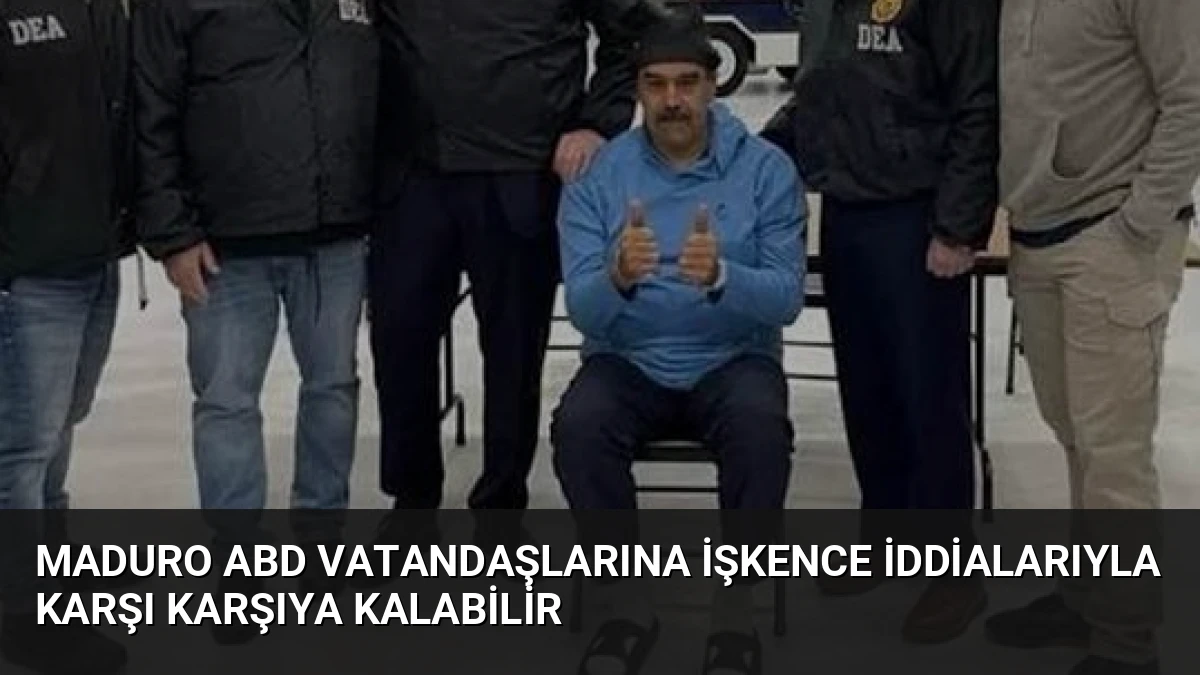 Maduro ABD Vatandaşlarına İşkence İddialarıyla Karşı Karşıya Kalabilir