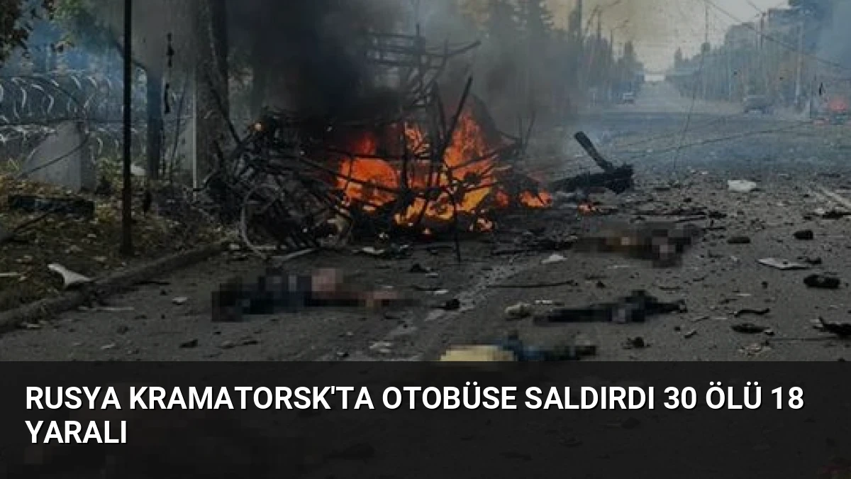 Rusya Kramatorsk’ta Otobüse Saldırdı 30 Ölü 18 Yaralı
