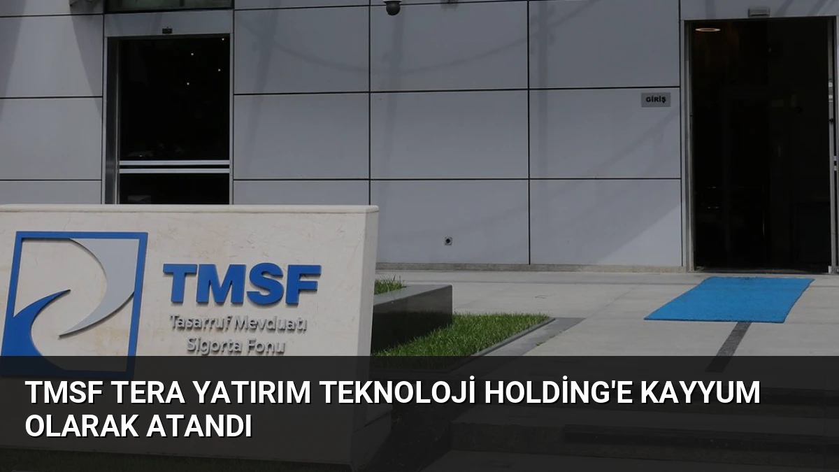 TMSF Tera Yatırım Teknoloji Holding’e Kayyum Olarak Atandı